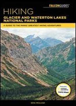 Hiking Glacier And Waterton Lakes National Parks: A Guide To The Parks' Greatest Hiking Adventures, 5th Edition
