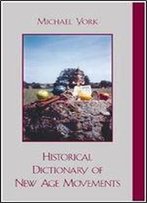 Historical Dictionary Of New Age Movements (Historical Dictionaries Of Religions, Philosophies, And Movements Series)