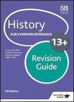 History For Common Entrance 13+ Revision Guide (Galore Park Common Entran/13+)