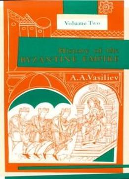 History Of The Byzantine Empire: Vol. 2, 324-1453