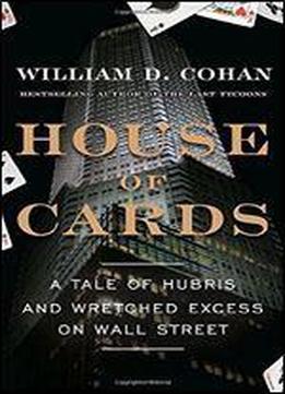 House Of Cards: A Tale Of Hubris And Wretched Excess On Wall Street