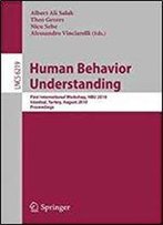 Human Behavior Understanding: First International Workshop, Hbu 2010, Istanbul, Turkey, August 22, 2010, Proceedings (Lecture Notes In Computer Science)