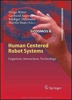 Human Centered Robot Systems: Cognition, Interaction, Technology (Cognitive Systems Monographs)