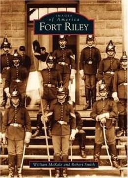 Images Of America: Fort Riley (kansas)