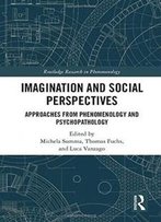 Imagination And Social Perspectives: Approaches From Phenomenology And Psychopathology (Routledge Research In Phenomenology)