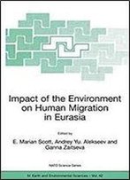 Impact Of The Environment On Human Migration In Eurasia: Proceedings Of The Nato Advanced Research Workshop, Held In St. Petersburg, 15-18 November 2003 (Nato Science Series: Iv:)
