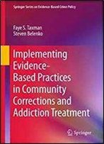 Implementing Evidence-Based Practices In Community Corrections And Addiction Treatment (Springer Series On Evidence-Based Crime Policy)