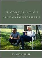 In Conversation With Cinematographers