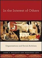 In The Interest Of Others: Organizations And Social Activism