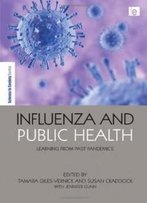 Influenza And Public Health: Learning From Past Pandemics (The Earthscan Science In Society Series)