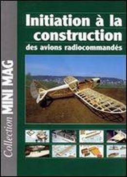 Initiation A La Construction Des Avions Radiocommandes (mini Mag Vol 2)
