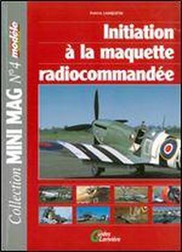 Initiation A La Maquette Radiocommandee (mini Mag Vol 4)