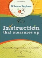 Instruction That Measures Up: Successful Teaching In The Age Of Accountability