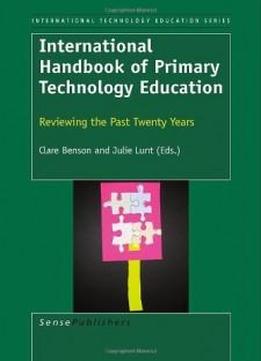 International Handbook Of Primary Technology Education: Reviewing The Past Twenty Years