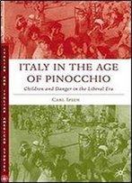 Italy In The Age Of Pinocchio: Children And Danger In The Liberal Era (Italian And Italian American Studies)