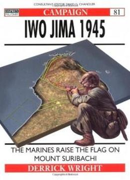 Iwo Jima 1945: The Marines Raise The Flag On Mount Suribachi (campaign)