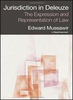 Jurisdiction In Deleuze: The Expression And Representation Of Law