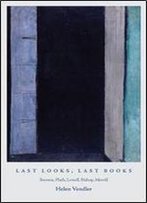 Last Looks, Last Books: Stevens, Plath, Lowell, Bishop, Merrill (The A. W. Mellon Lectures In The Fine Arts)