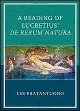 Lee Fratantuono - A Reading Of Lucretius' De Rerum Natura