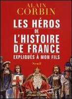 Les Heros De L'Histoire De France Expliques A Mon Fils