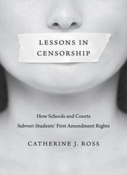 Lessons In Censorship: How Schools And Courts Subvert Students’ First Amendment Rights