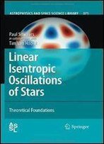 Linear Isentropic Oscillations Of Stars: Theoretical Foundations (Astrophysics And Space Science Library)