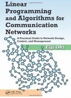 Linear Programming And Algorithms For Communication Networks: A Practical Guide To Network Design, Control, And Management