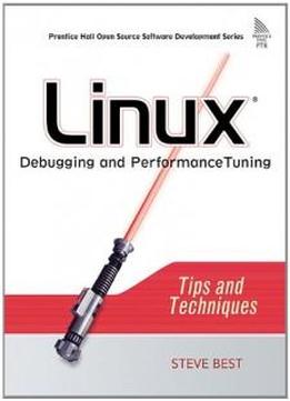 Linux Debugging And Performance Tuning: Tips And Techniques