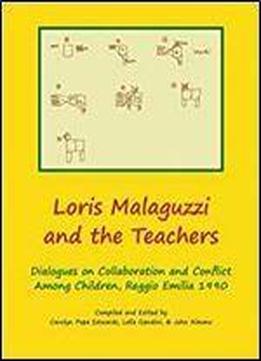 Loris Malaguzzi And The Teachers: Dialogues On Collaboration And Conflict Among Children, Reggio Emilia 1990