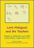 Loris Malaguzzi And The Teachers: Dialogues On Collaboration And Conflict Among Children, Reggio Emilia 1990