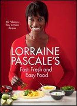 Lorraine Pascale's Fast, Fresh And Easy Food