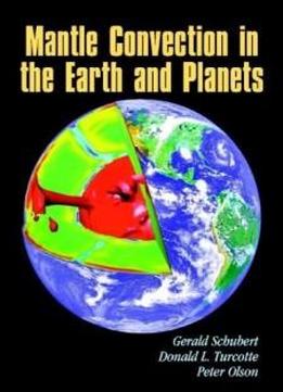 Mantle Convection In The Earth And Planets (cambridge Monographs On Mechan)