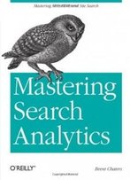 Mastering Search Analytics: Measuring Seo, Sem And Site Search