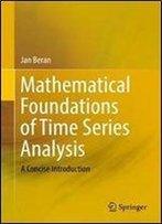 Mathematical Foundations Of Time Series Analysis: A Concise Introduction