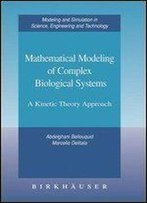Mathematical Modeling Of Complex Biological Systems: A Kinetic Theory Approach (Modeling And Simulation In Science, Engineering And Technology)