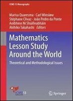 Mathematics Lesson Study Around The World: Theoretical And Methodological Issues (Icme-13 Monographs)