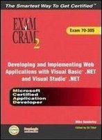 Mcad Developing And Implementing Web Applications With Microsoft Visual Basic(R) .Net And Microsoft Visual Studio(R) .Net Exam Cram 2 (Exam Cram 70-305)