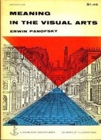 Meaning In The Visual Arts: Papers In And On Art History