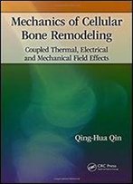 Mechanics Of Cellular Bone Remodeling: Coupled Thermal, Electrical, And Mechanical Field Effects