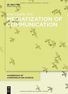 Mediatization Of Communication (handbooks Of Communication Science)