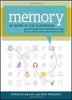 Memory At Work In The Classroom: Strategies To Help Underachieving Students
