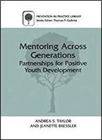 Mentoring Across Generations: Partnerships For Positive Youth Development (Prevention In Practice Library)