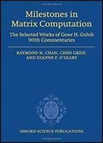 Milestones In Matrix Computation: The Selected Works Of Gene H. Golub With Commentaries (Oxford Science Publications)