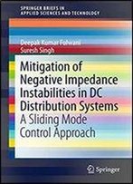Mitigation Of Negative Impedance Instabilities In Dc Distribution Systems: A Sliding Mode Control Approach (Springerbriefs In Applied Sciences And Technology)
