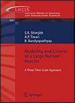Modeling And Control Of A Large Nuclear Reactor: A Three-Time-Scale Approach (Lecture Notes In Control And Information Sciences)