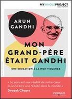 Mon Grand-Pere Etait Gandhi - Une Education A La Non-Violence