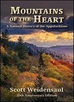 Mountains Of The Heart: A Natural History Of The Appalachians