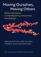 Moving Ourselves, Moving Others: Motion And Emotion In Intersubjectivity, Consciousness And Language
