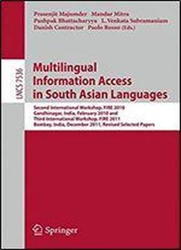 Multi-lingual Information Access In South Asian Languages: Second And Third Workshop Of The Forum For Information Retrieval, Fire 2010 And Fire 2011, ... 2-4, 2011 (lecture Notes In Computer Science)