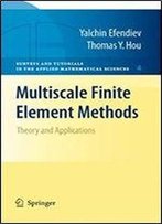 Multiscale Finite Element Methods: Theory And Applications (Surveys And Tutorials In The Applied Mathematical Sciences, Vol. 4)